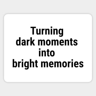 Turning dark moments into bright memories. Black Magnet